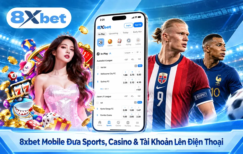 8xbet Mobile Đưa Sports, Casino & Tài Khoản Lên Điện Thoại