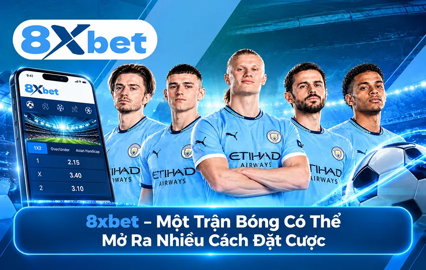 8xbet – Một Trận Bóng Có Thể Mở Ra Nhiều Cách Đặt Cược